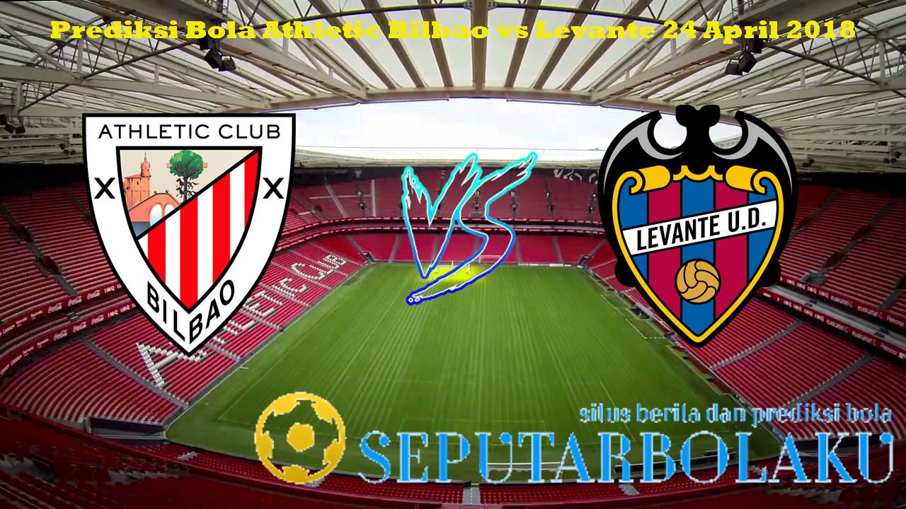 Prediksi Athletic Bilbao vs Levante 24 April 2018