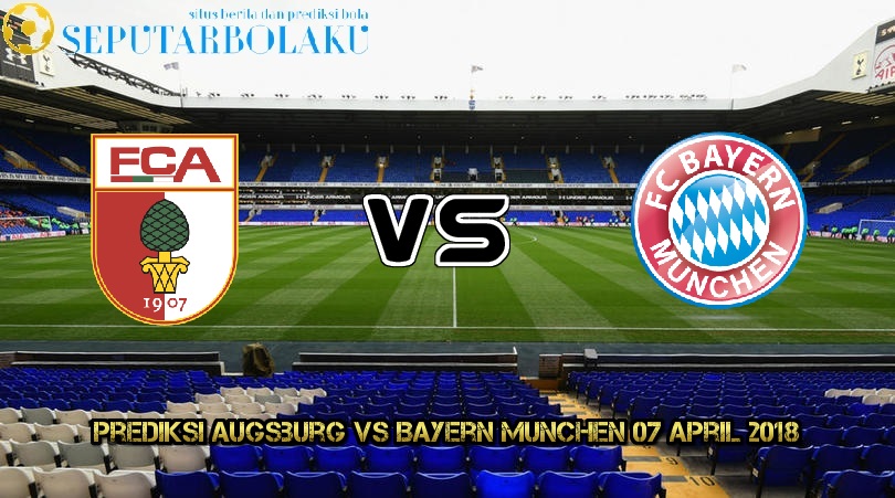 Prediksi Augsburg Vs Bayern Munchen 07 April 2018