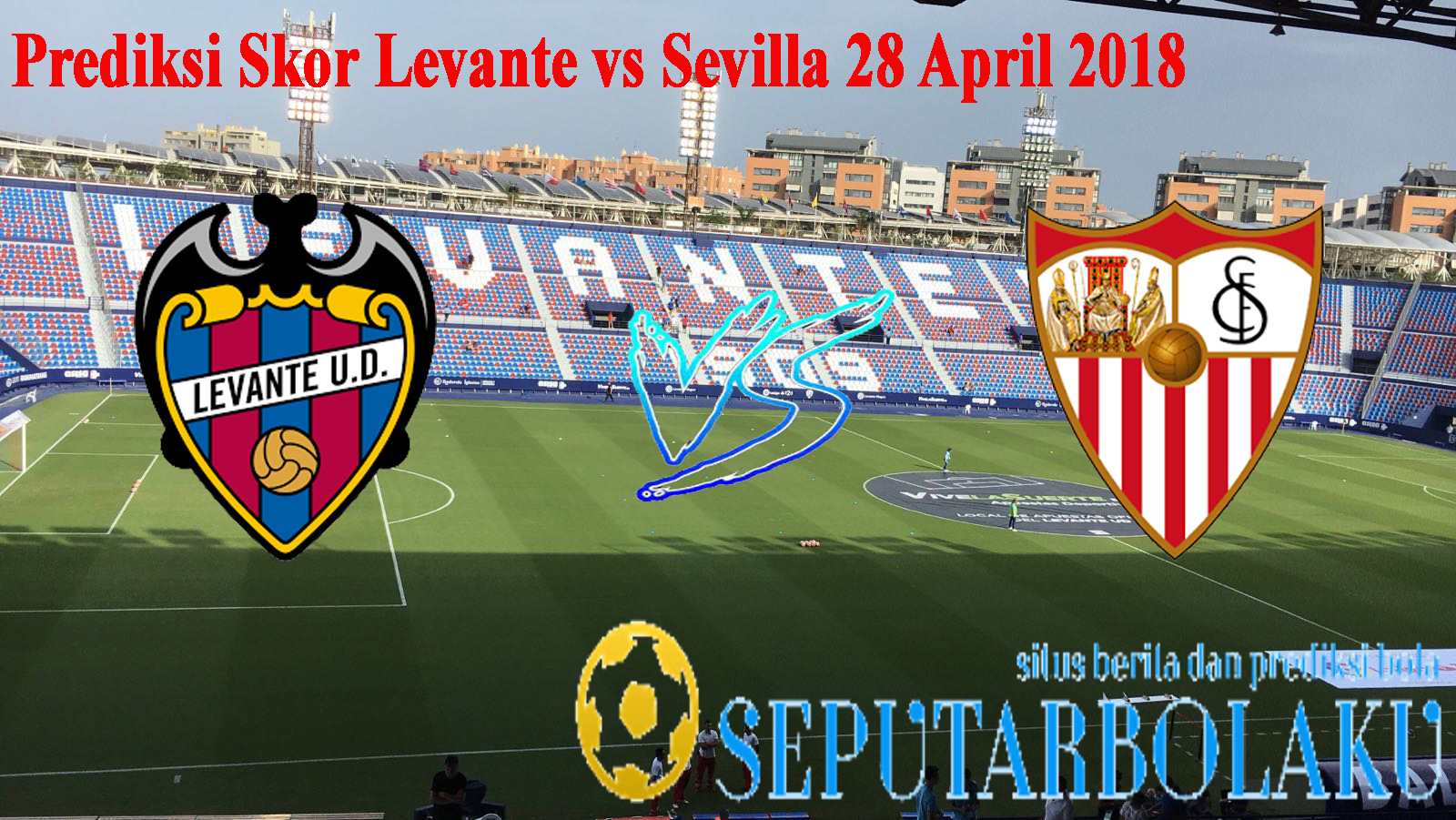 Prediksi Skor Levante vs Sevilla 28 April 2018