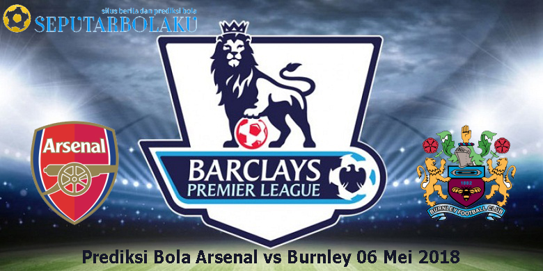Prediksi Bola Arsenal vs Burnley 06 Mei 2018