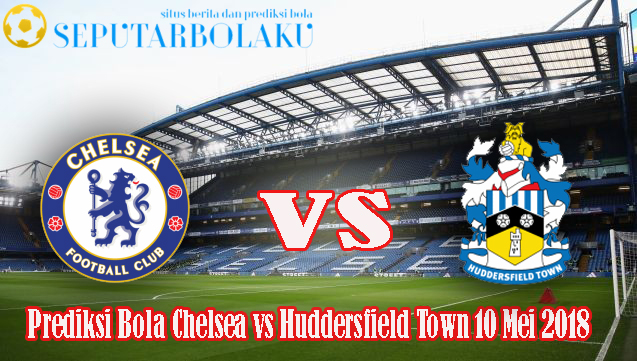 Prediksi Bola Chelsea vs Huddersfield Town 10 Mei 2018