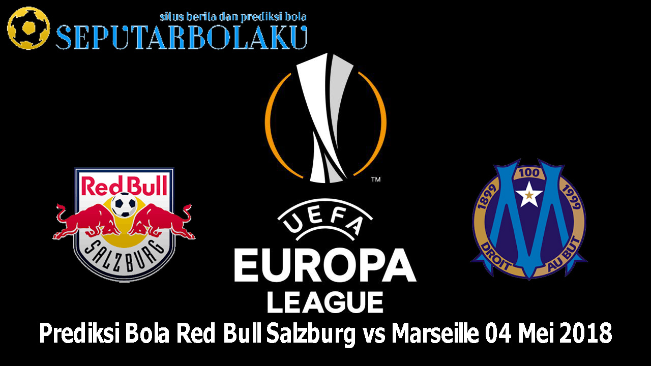 Prediksi Bola Red Bull Salzburg vs Marseille 04 Mei 2018