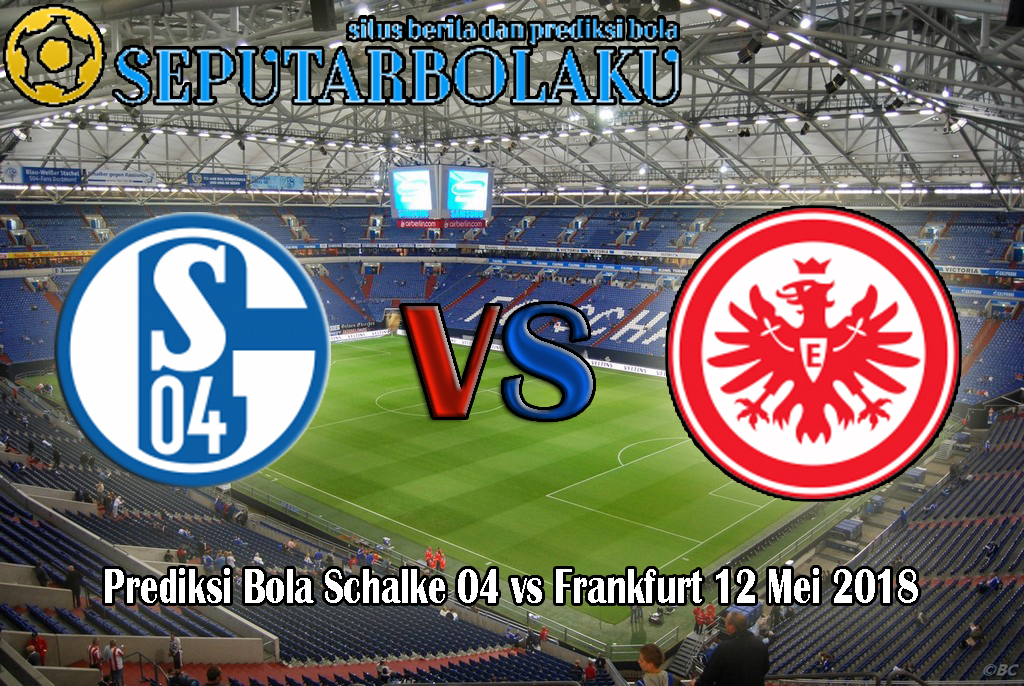 Prediksi Bola Schalke 04 vs Frankfurt 12 Mei 2018
