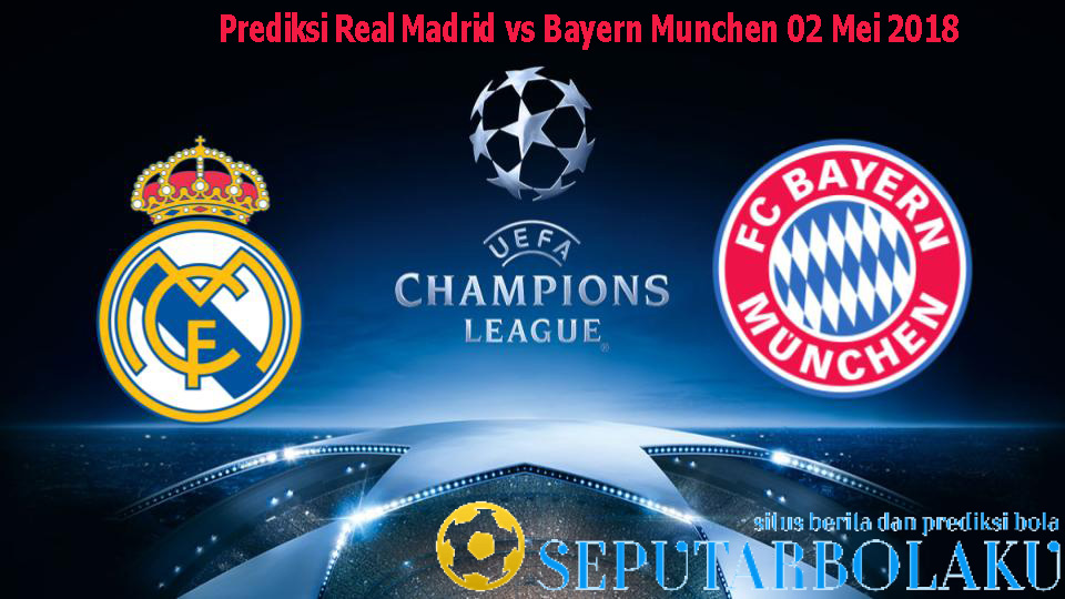 Prediksi Real Madrid vs Bayern Munchen 02 Mei 2018