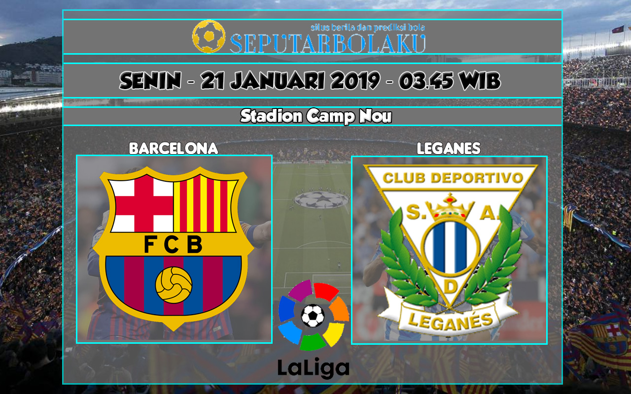 Prediksi Skor Barcelona vs Leganes 21 Januari 2019